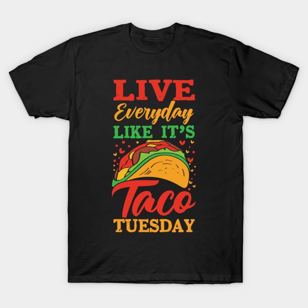 Live every day like it's taco Tuesday T-Shirt by Teefold